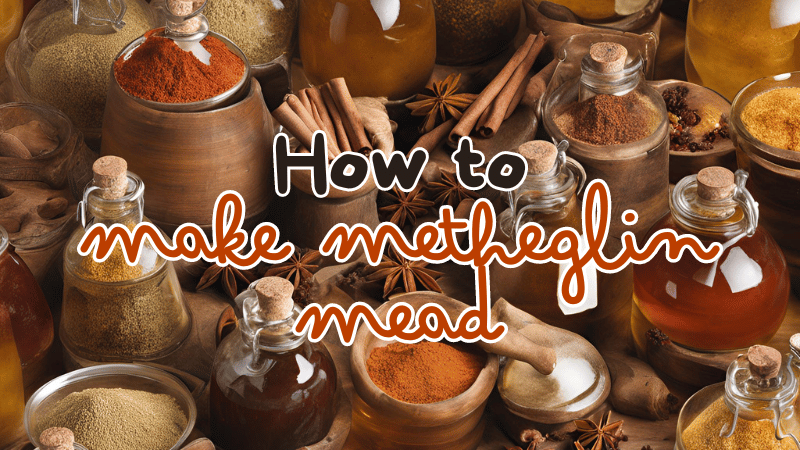 How to Make Metheglin Mead