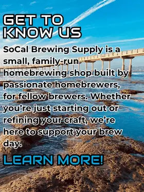 Promotional image that reads, " Get to know us. SoCal Brewing Supply is a small, family-run homebrewing shop built by passionate homebrewers, for fellow brewers. Whether you're just starting our or refining your craft, we're here to support your brew day. Learn More!"